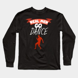 Real men go dance Long Sleeve T-Shirt